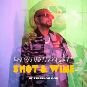 Sean Paul - Shot & Wine Ft Stefflon Don